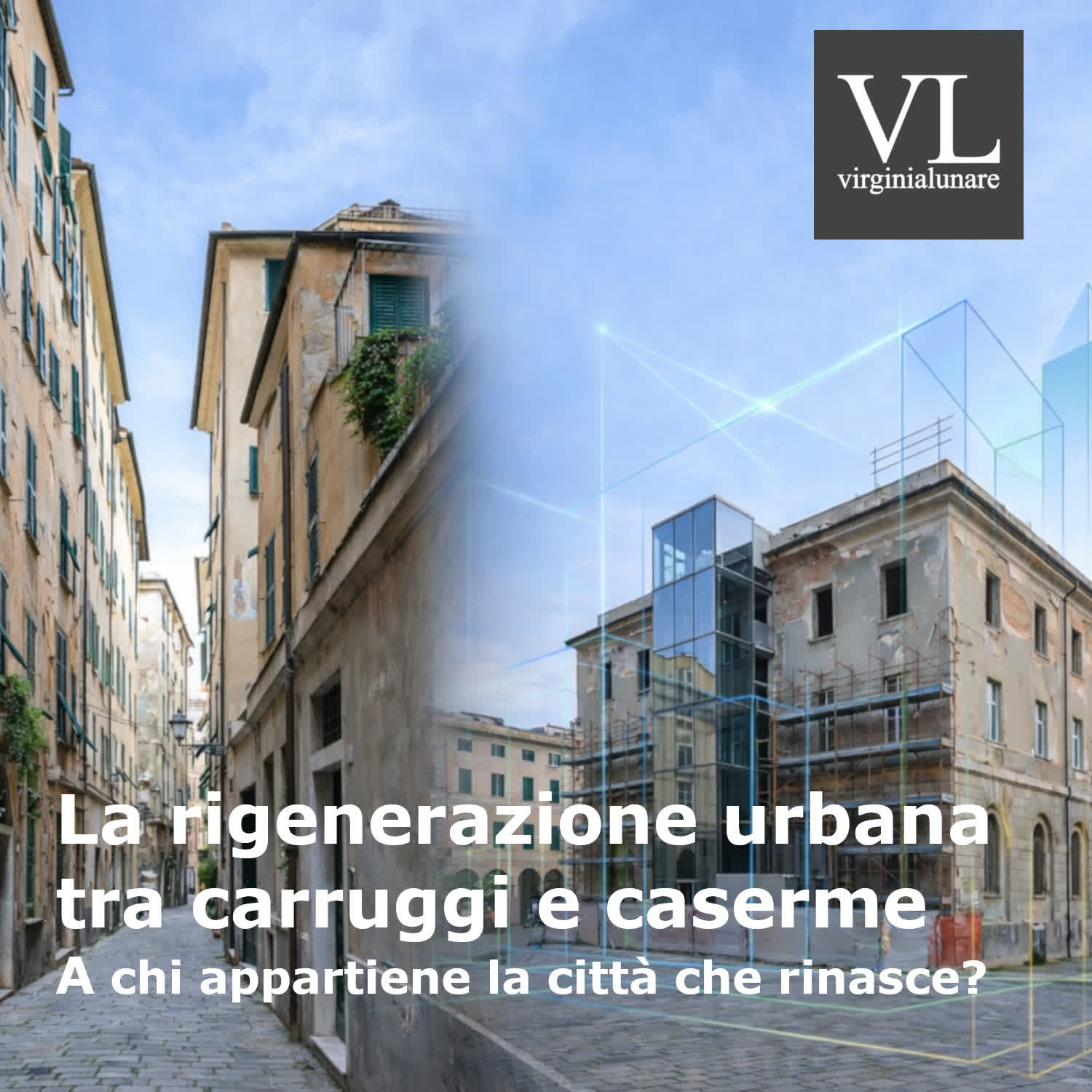 La rigenerazione urbana tra carruggi e caserme. A chi appartiene la città che rinasce?